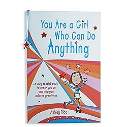You Are a Girl Who Can Do Anything: A Very Special Book to Cheer You on and Help You Achieve Greatness