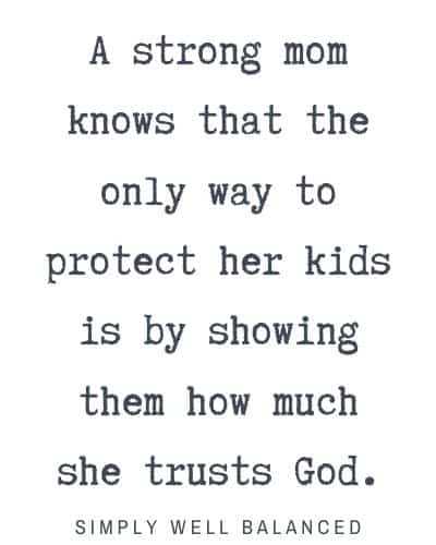 "A strong mom knows that the only way to protect her kids is by showing them how much she trusts God."