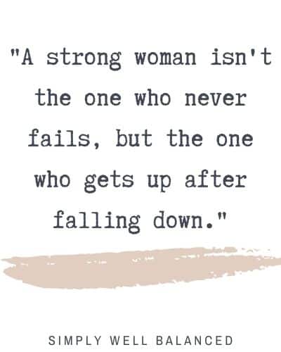 "A strong woman isn't the one who never fails, but the one who gets up after falling down."