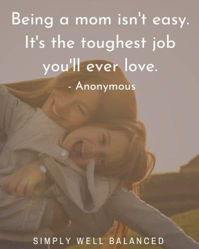Photo of mom hugging son. Text: - Being a mom isn't easy. It's the toughest job you'll ever love." - Anonymous.
