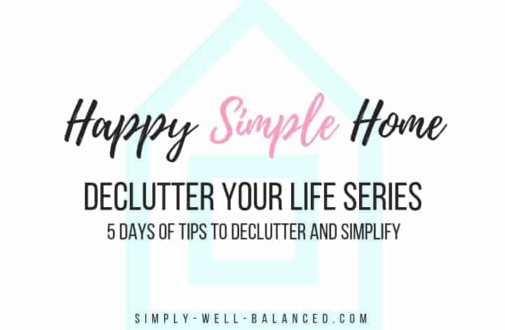 Happy Simple Home: A 5 Day Series To Declutter Your Life