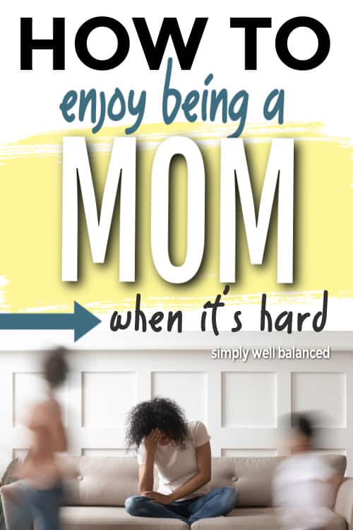 How to enjoy being a mom when it's hard.