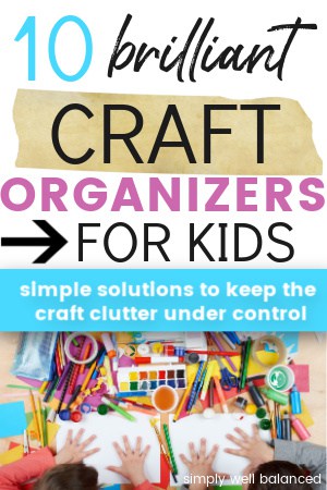 Kids craft supplies scattered all over a table. Colorful image text reads \"10 brilliant craft organizers for kids\" and \"simple solutions to keep the craft clutter under control\"