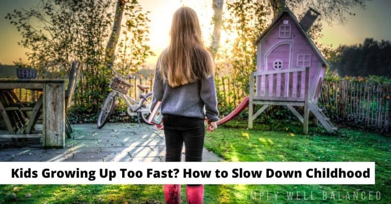 Kids Growing Up Too Fast? 10 Tips to Slow Down Childhood
