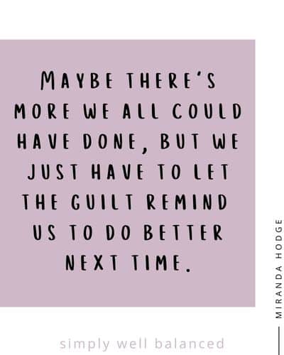 More we could have done - quote about mom guilt.