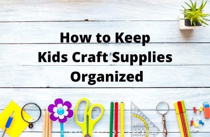 10 Genius Ideas to Organize Kids Craft Supplies
