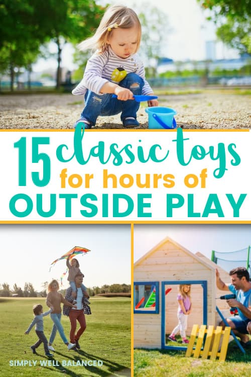 A collage of kids and parents playing outside with fun, minimalist outdoor toys. Text overlay reads :15 classic toys for hours of outside play"