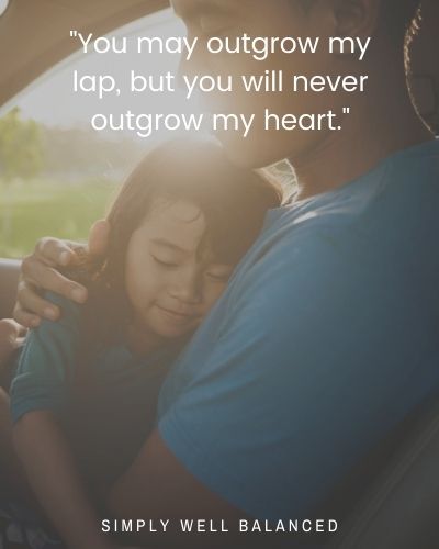 Image of dad holding his daughter on his lap. Image text overlay reads, "You will never outgrow my heart."