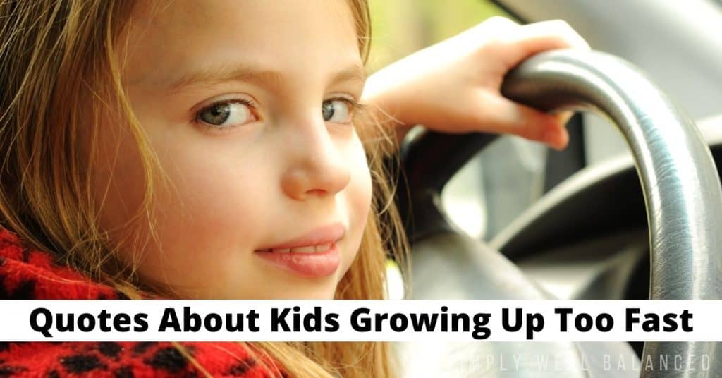 A young girl sits behind the wheel of a car. Image text overlay reads "quotes about kids growing up too fast"