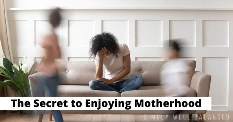 Enjoying Motherhood [How to Love Being a Mom When it’s Hard]