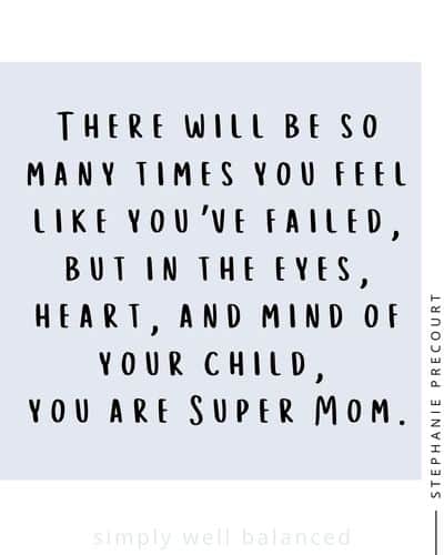 You are a super mom, even if you feel like you\'ve failed. 